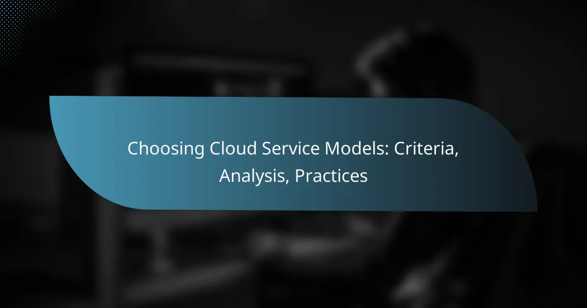 Choosing Cloud Service Models: Criteria, Analysis, Practices