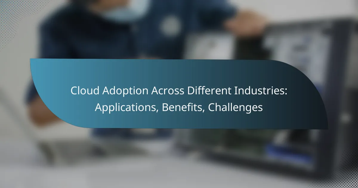Cloud Adoption Across Different Industries: Applications, Benefits, Challenges