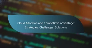 Read more about the article Cloud Adoption and Competitive Advantage: Strategies, Challenges, Solutions