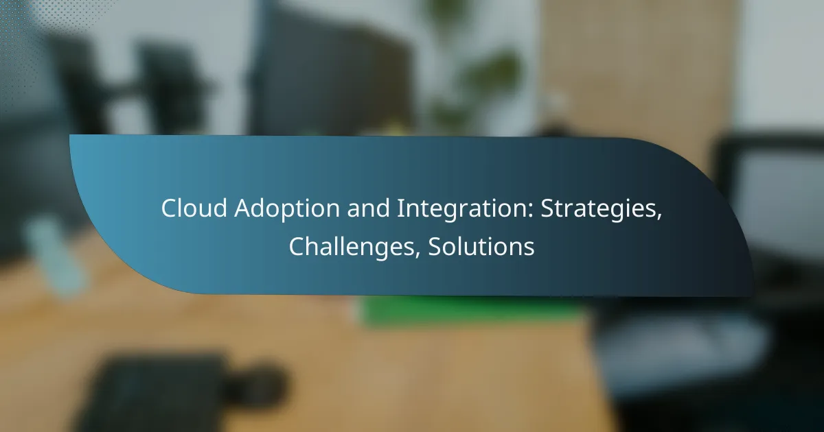 Cloud Adoption and Integration: Strategies, Challenges, Solutions