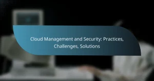Read more about the article Cloud Management and Security: Practices, Challenges, Solutions