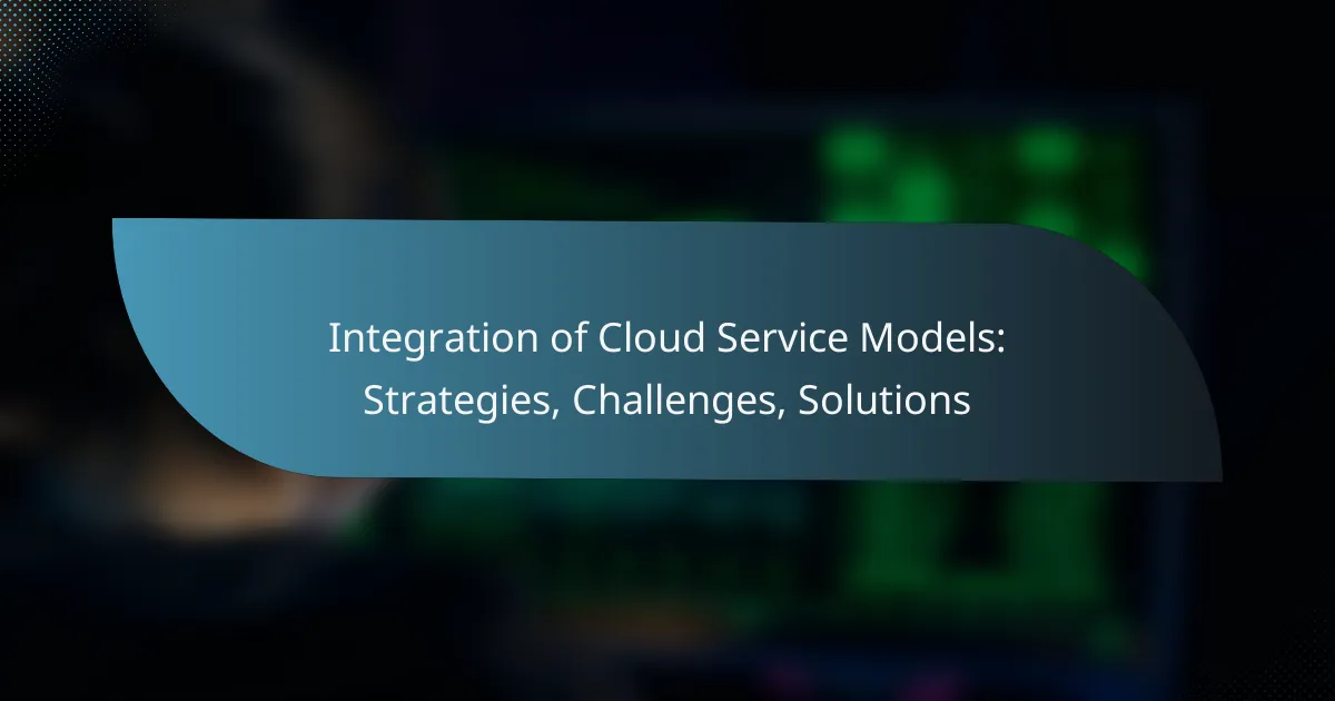 Integration of Cloud Service Models: Strategies, Challenges, Solutions