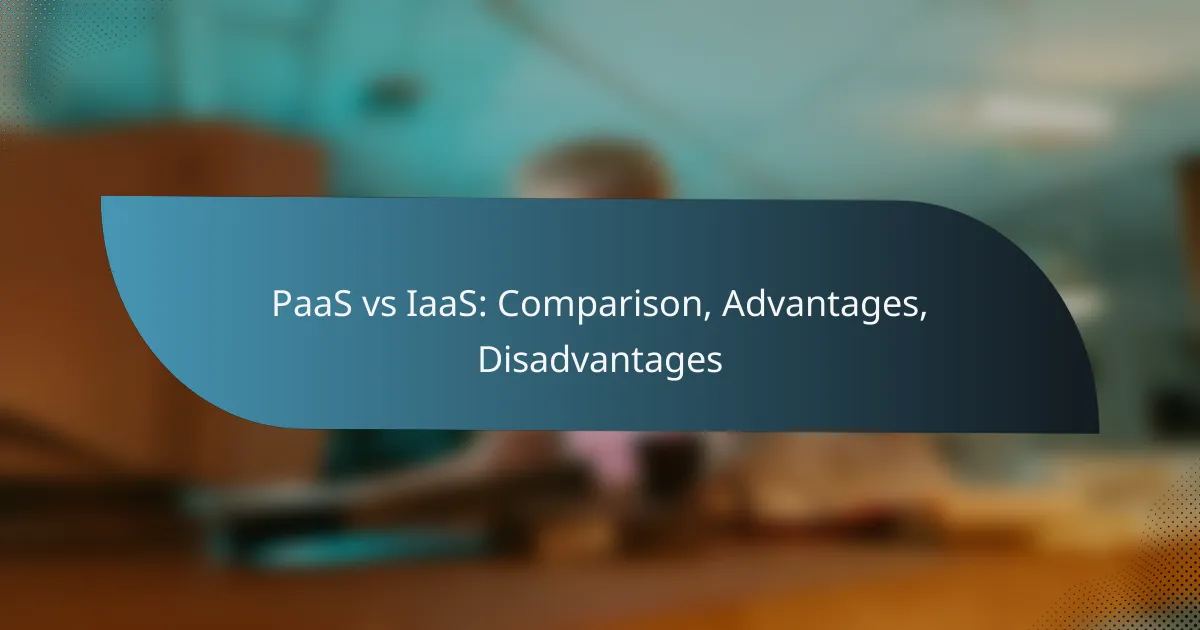 PaaS vs IaaS: Comparison, Advantages, Disadvantages
