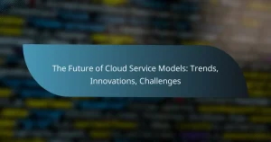 Read more about the article The Future of Cloud Service Models: Trends, Innovations, Challenges