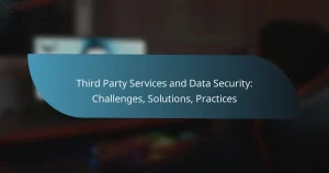 Read more about the article Third Party Services and Data Security: Challenges, Solutions, Practices