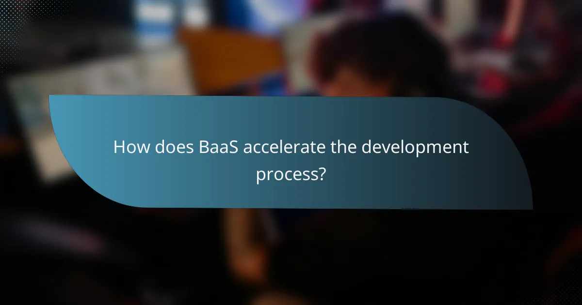 How does BaaS accelerate the development process?