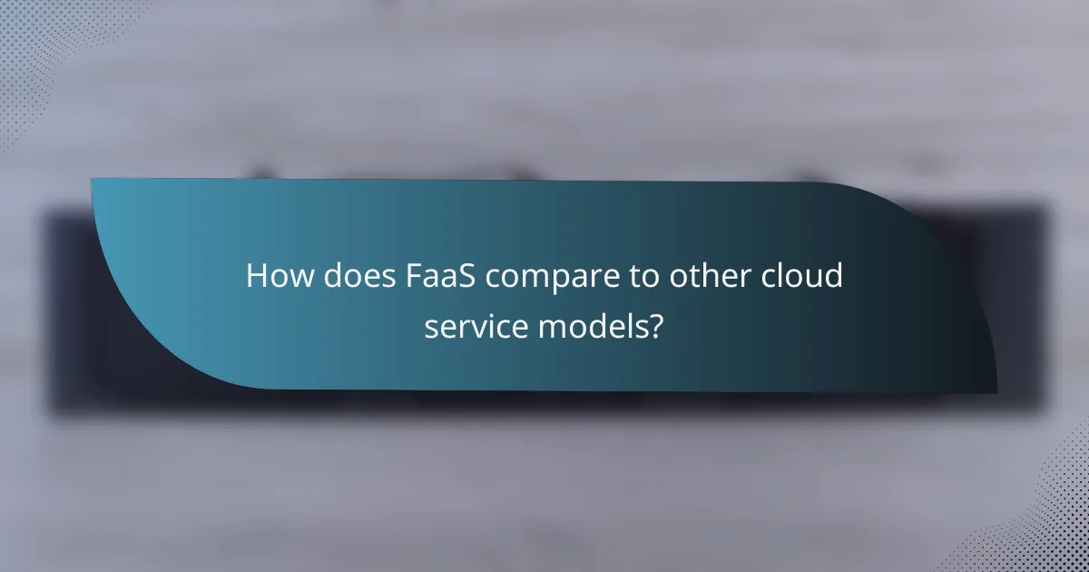 How does FaaS compare to other cloud service models?