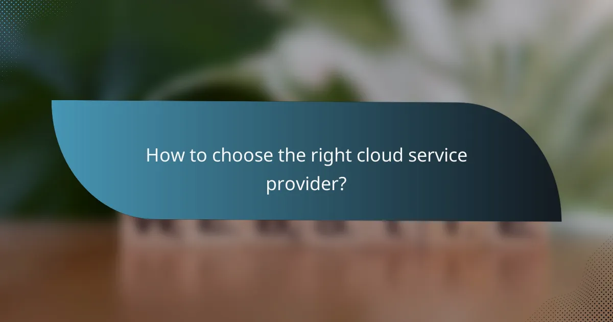 How to choose the right cloud service provider?