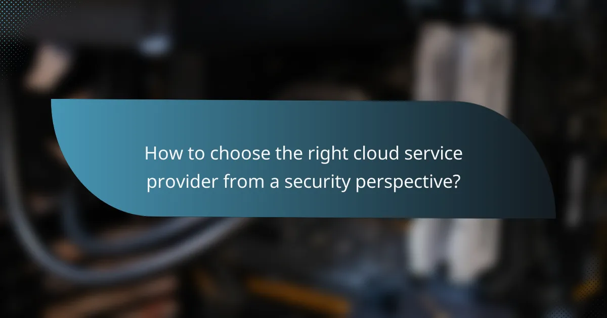 How to choose the right cloud service provider from a security perspective?