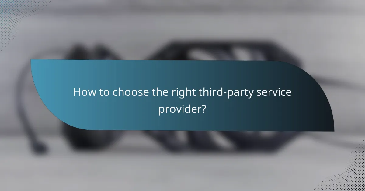 How to choose the right third-party service provider?