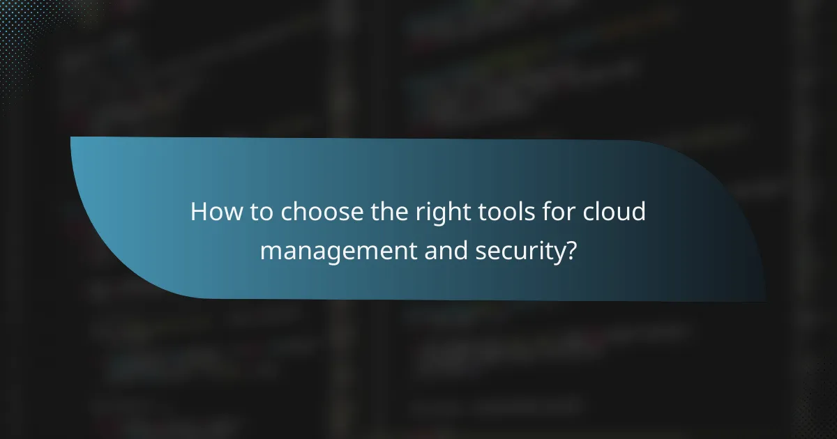 How to choose the right tools for cloud management and security?