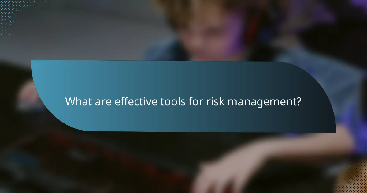 What are effective tools for risk management?