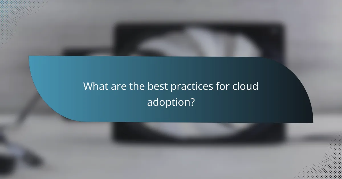 What are the best practices for cloud adoption?