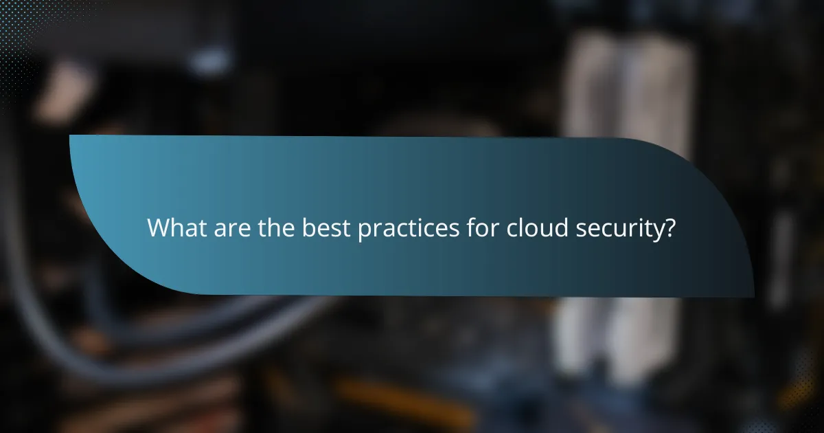 What are the best practices for cloud security?