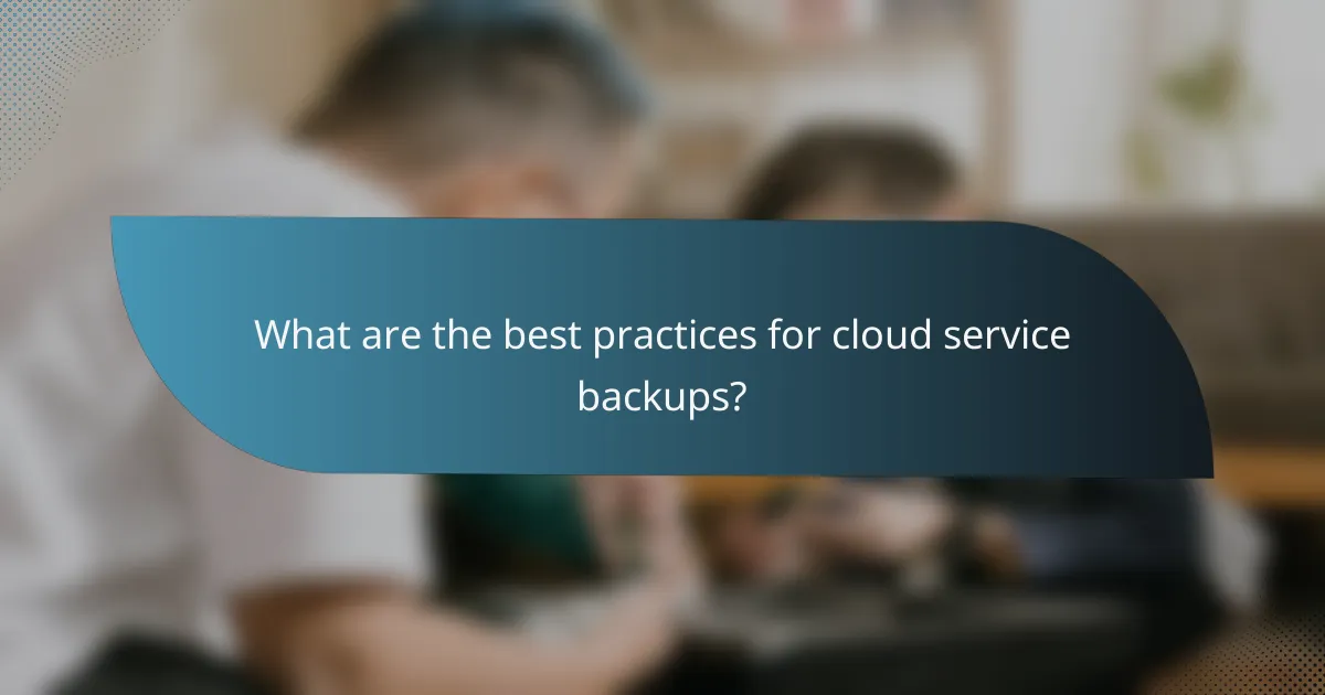 What are the best practices for cloud service backups?