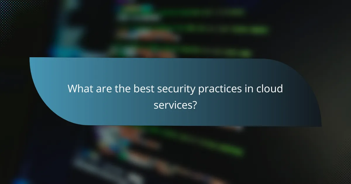 What are the best security practices in cloud services?