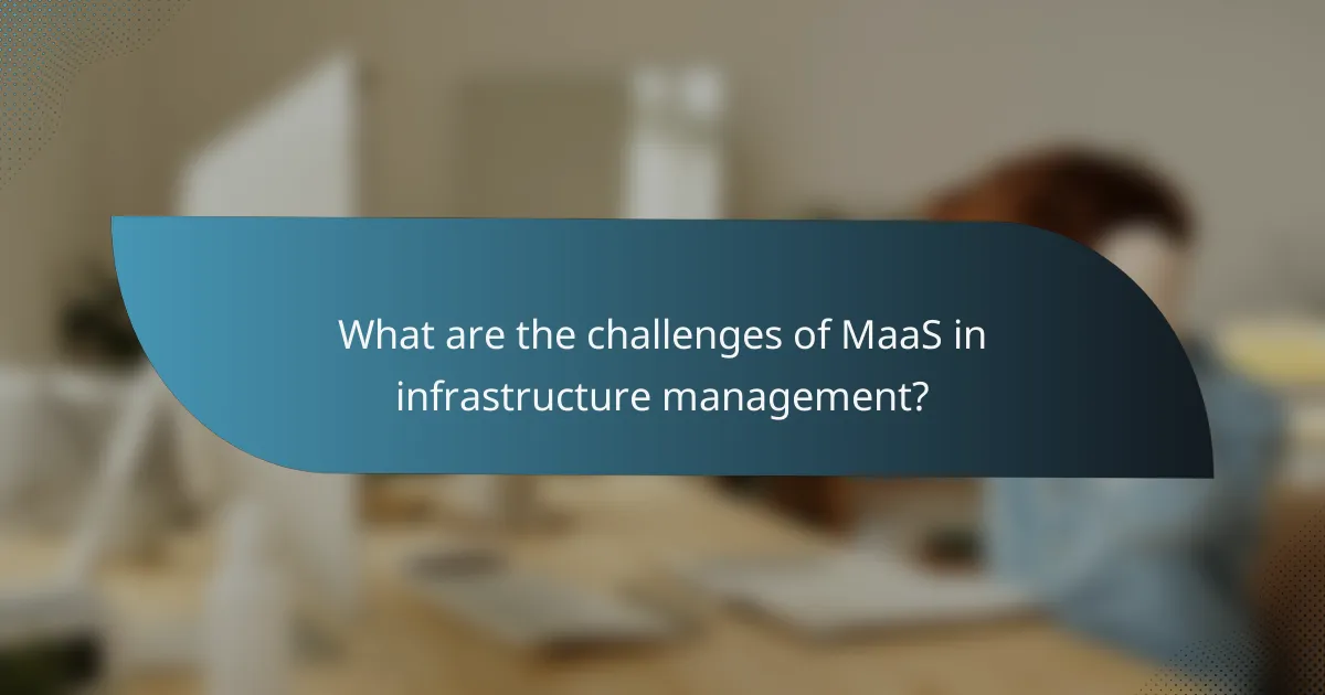 What are the challenges of MaaS in infrastructure management?