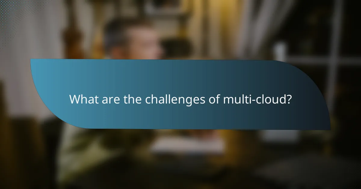 What are the challenges of multi-cloud?