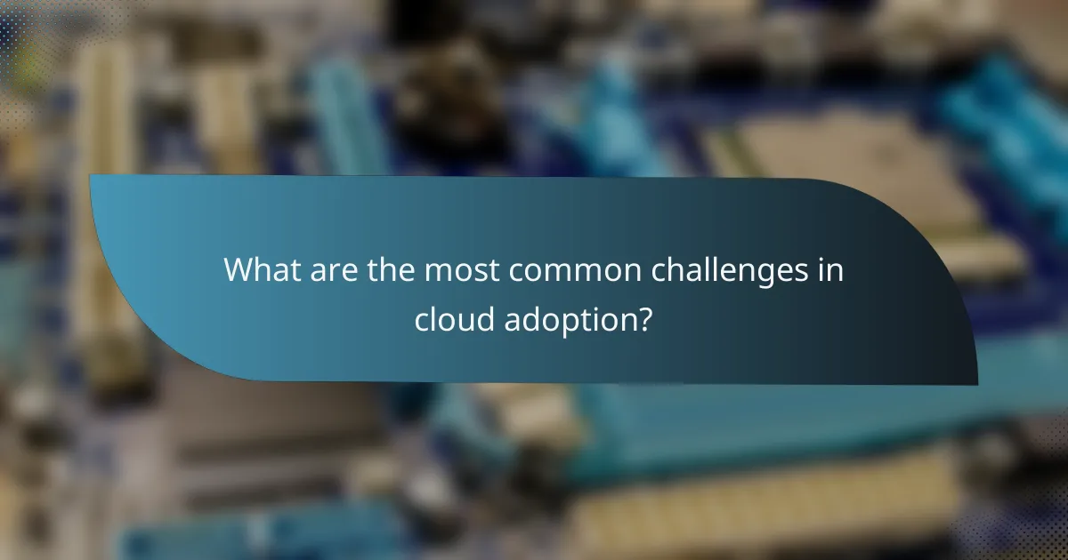 What are the most common challenges in cloud adoption?