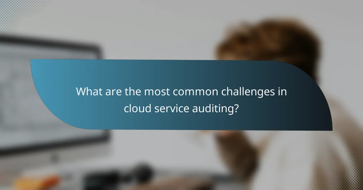 What are the most common challenges in cloud service auditing?