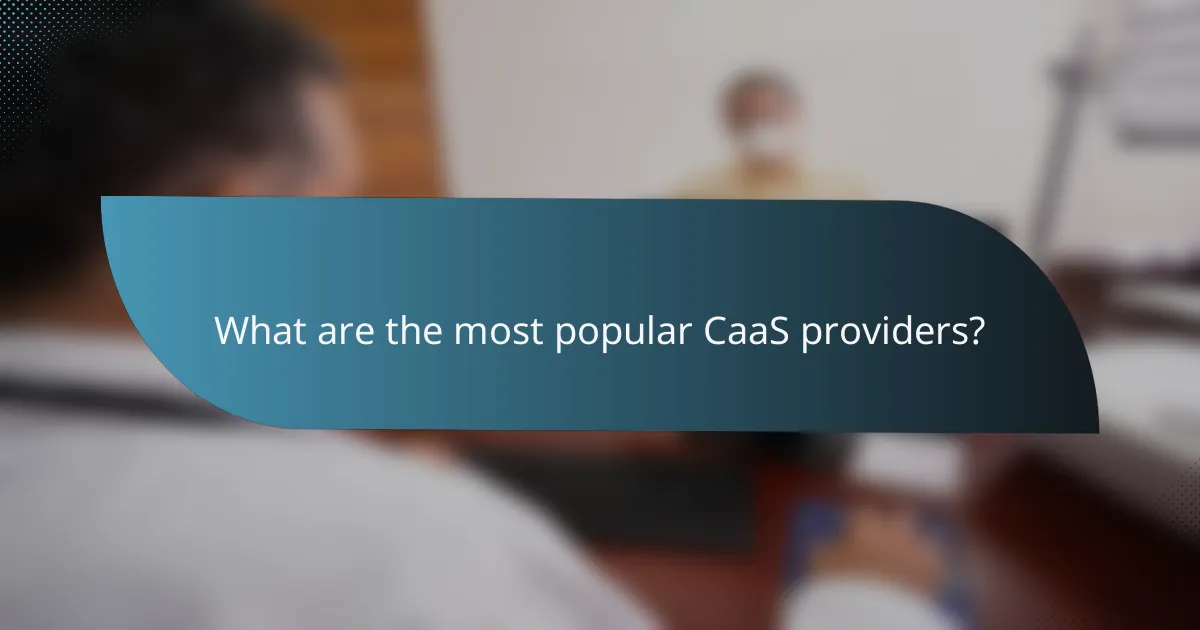 What are the most popular CaaS providers?