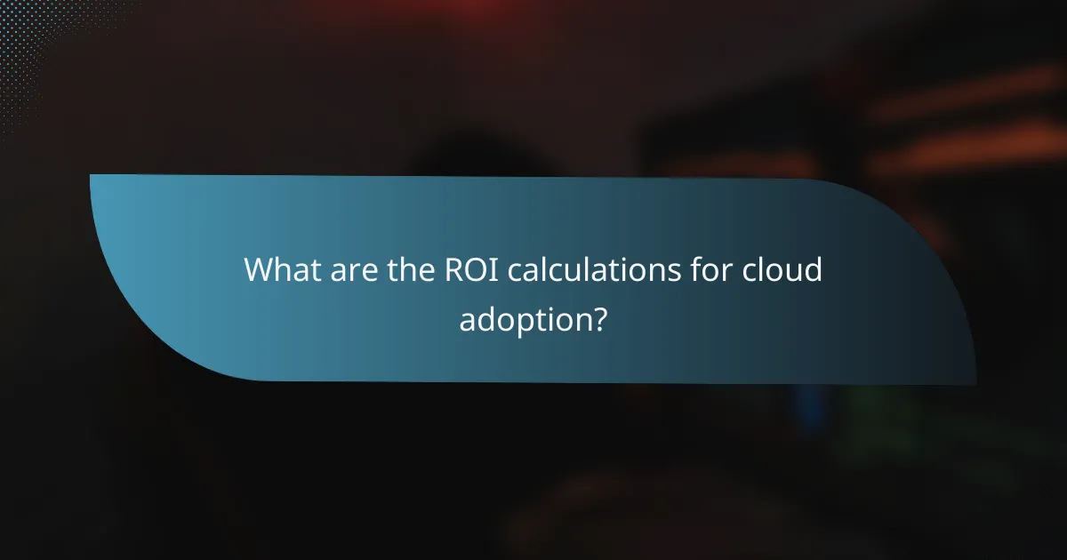 What are the ROI calculations for cloud adoption?