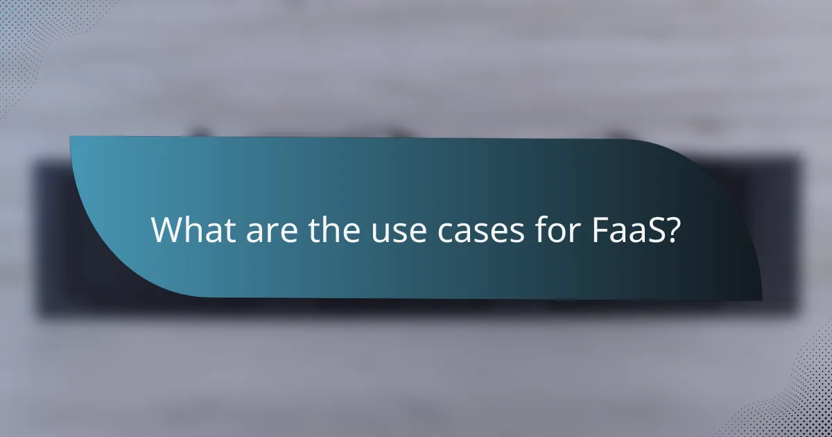 What are the use cases for FaaS?