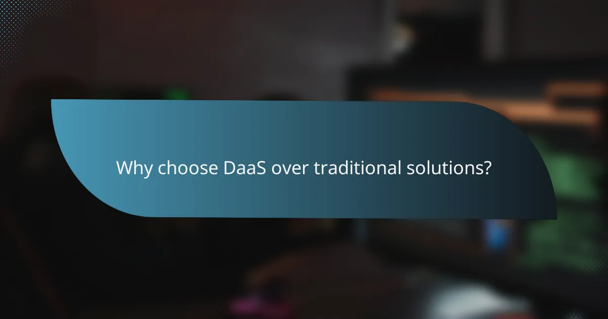 Why choose DaaS over traditional solutions?